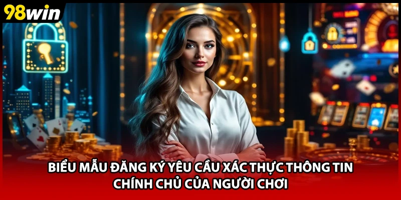 Biểu mẫu đăng ký yêu cầu xác thực thông tin chính chủ của người chơi