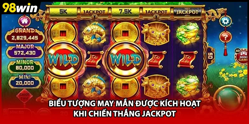 Biểu tượng may mắn được kích hoạt khi chiến thắng Jackpot