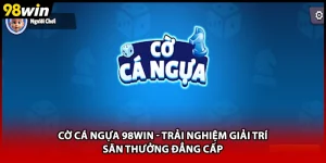 Cờ Cá Ngựa 98WIN - Trải Nghiệm Giải Trí Săn Thưởng Đẳng Cấp