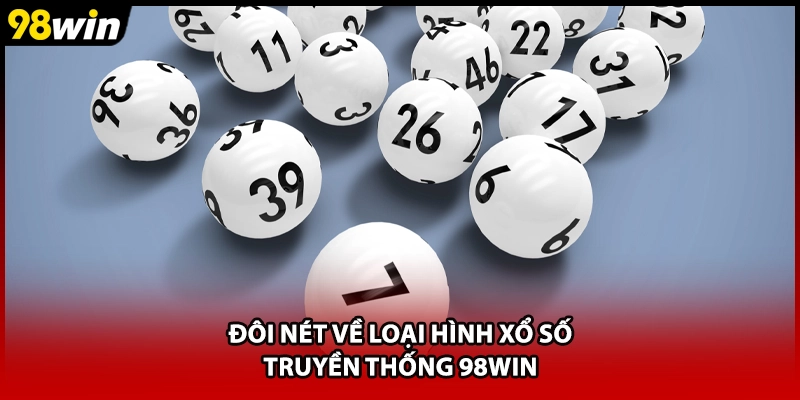 Đôi nét về loại hình xổ số truyền thống 98WIN