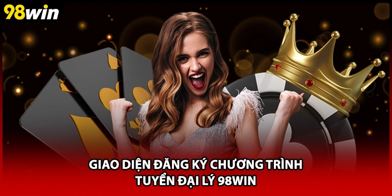 Giao diện đăng ký chương trình tuyển đại lý 98WIN