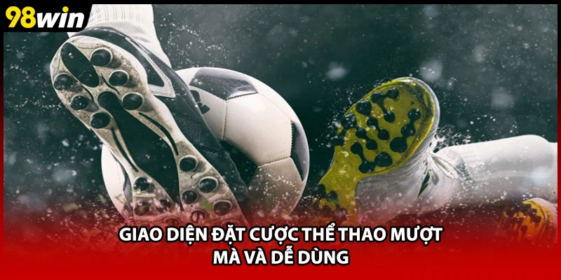Giao diện đặt cược thể thao mượt mà và dễ dùng