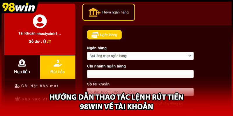 Hướng dẫn thao tác lệnh rút tiền 98WIN về tài khoản