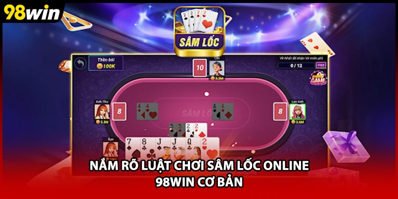 Nắm rõ luật chơi Sâm Lốc online 98WIN cơ bản