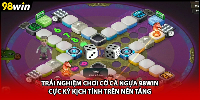Trải nghiệm chơi cờ cá ngựa 98WIN cực kỳ kịch tính trên nền tảng