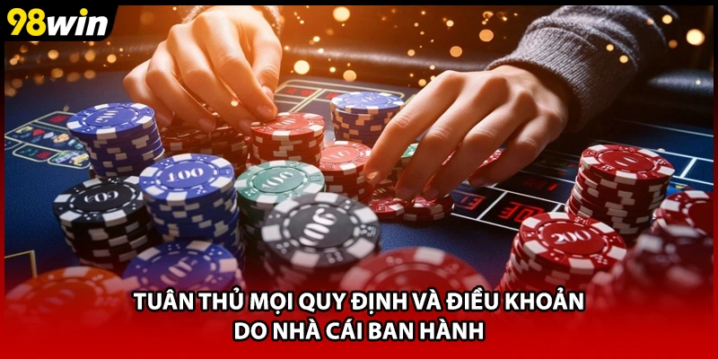 Tuân thủ mọi quy định và điều khoản do nhà cái ban hành