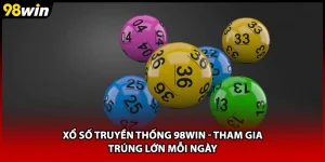 Xổ Số Truyền Thống 98WIN - Tham Gia Trúng Lớn Mỗi Ngày